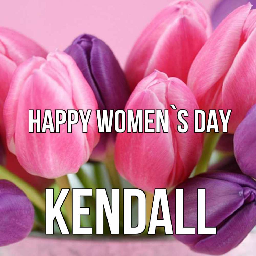 Greetings card с именем, Kendall happy women`s day маме 1 Greetings with text for free download 
